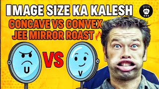 Image Size Ka Kalesh Concave Vs Convex Jee Mirror Roast