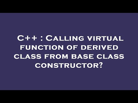 C++ : Calling virtual function of derived class from base class constructor?