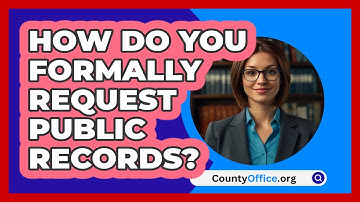 How Do You Formally Request Public Records? - CountyOffice.org