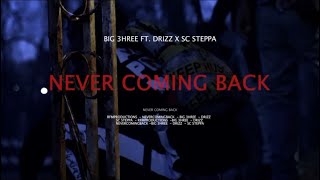 Big 3hree “Never Coming Back” Ft. Drizz X SC Steppa