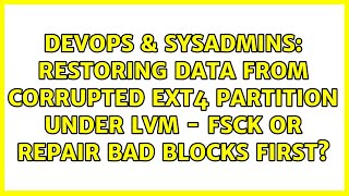 Restoring data from corrupted ext4 partition under LVM - fsck or repair bad blocks first?