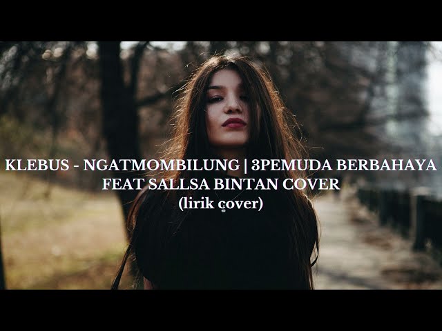 KLEBUS - NGATMOMBILUNG | 3PEMUDA BERBAHAYA FEAT SALLSA BINTAN COVER (lirik cover) class=