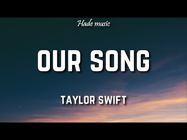 Taylor Swift - Our Song (Lyrics) class=