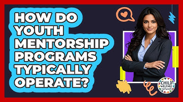 How Do Youth Mentorship Programs Typically Operate? - Child Welfare Network