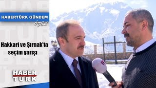 Habertürk Gündem Özel - 26 Mart 2019 Hakkari Ve Şırnakta Seçim Yarışı