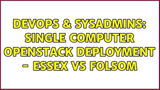 DevOps & SysAdmins: Single Computer Openstack Deployment - Essex vs Folsom (3 Solutions!!)