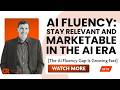 AI Fluency: Stay Relevant and Marketable in the AI Era