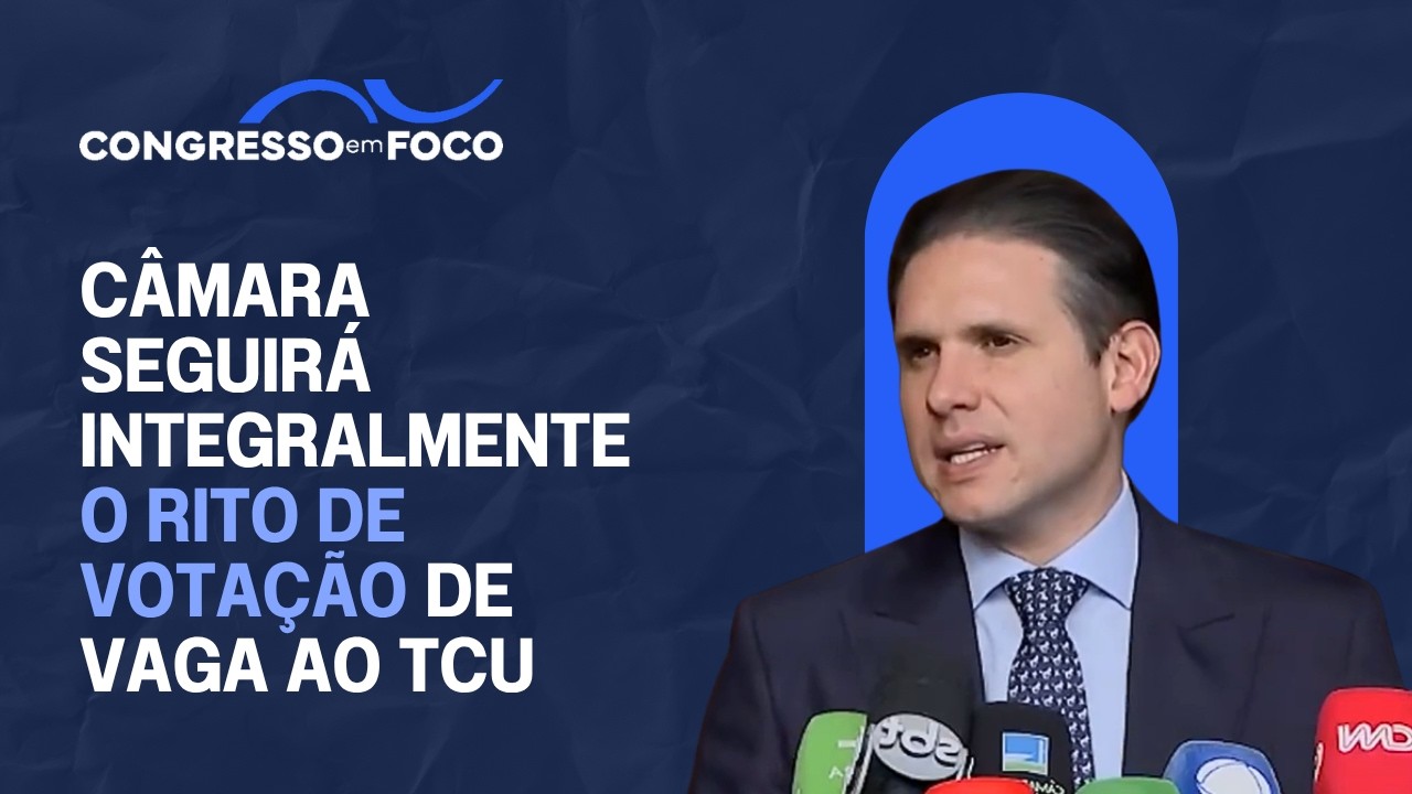 Câmara seguirá integralmente o rito de votação de vaga ao TCU