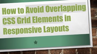 How to Avoid Overlapping CSS Grid Elements in Responsive Layouts