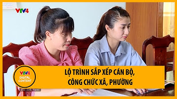 Lộ trình sắp xếp cán bộ, công chức xã, phường | VTV4