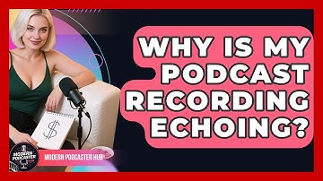 Why Is My Podcast Recording Echoing? - Modern Podcaster Hub