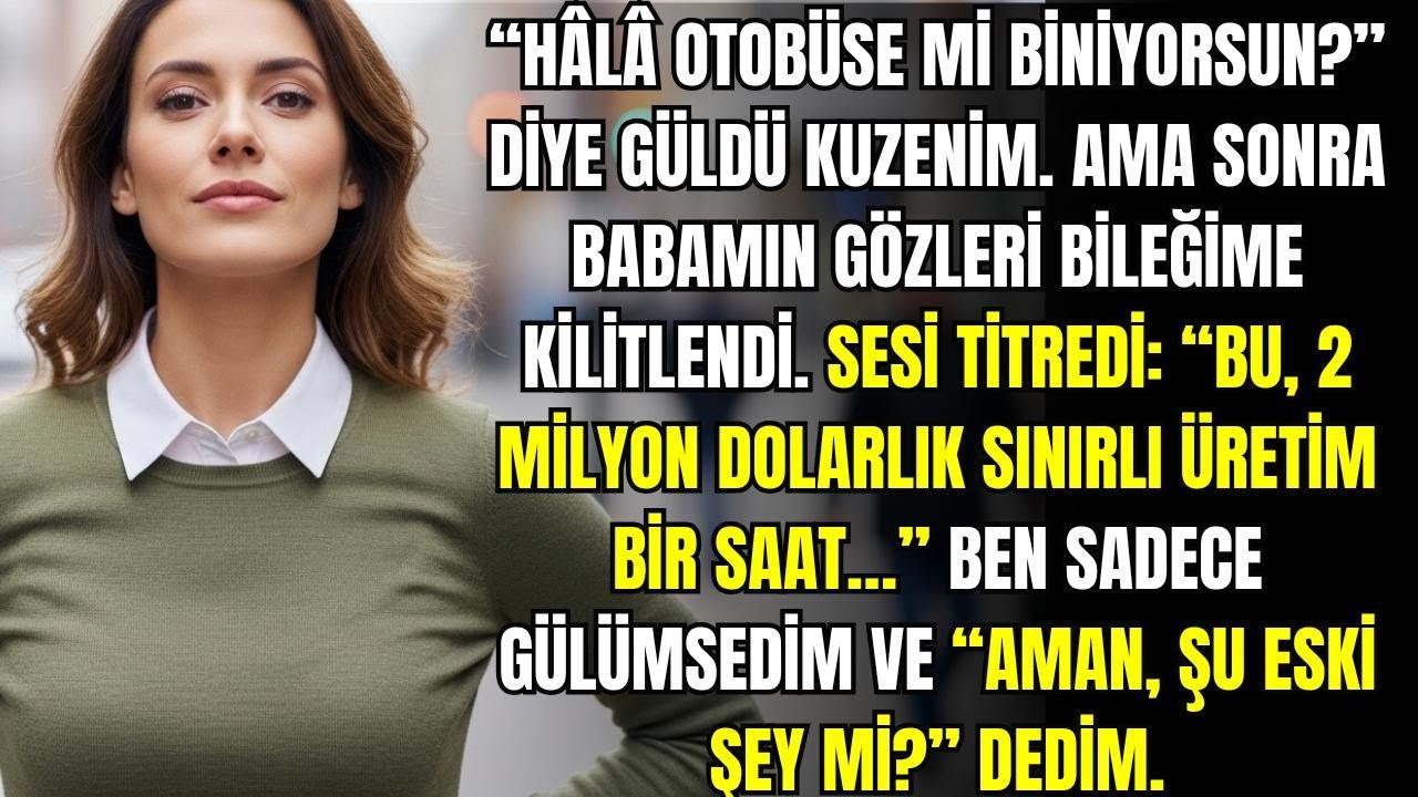 Aile yemeğinde, bana sataşıp durdular. sonra babam saatime baktı ve bu saat çok pahalı değil mi?