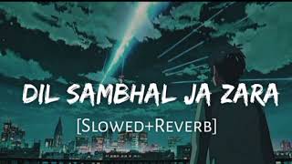Dil Sambhal Ja Zara Lo-fi music 🎧 [Slowed+Reverb] #lofi #slowedreverb #sedsong