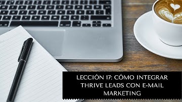 LECCIÓN 17: INTEGRAR THRIVE LEADS CON EMAIL MARKETING