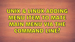 Unix & Linux: Adding menu item to MATE main menu via the command line