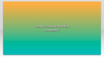 How to overwrite a file correctly?