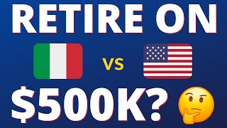 Can you retire on $500K? (USA  vs Italy )