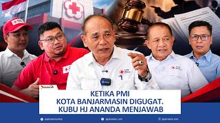 KETIKA PMI KOTA BANJARMASIN DIGUGAT. KUBU HJ ANANDA MENJAWAB.