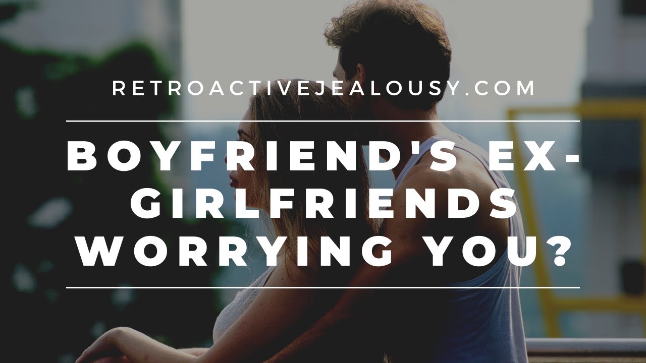 Worrying About Your Boyfriend'S Ex-Girlfriends? 7 Steps To Peace Of Mind | Retroactivejealousy.Com