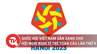 Quốc hội Việt Nam sẵn sàng cho Hội nghị nghị sĩ trẻ toàn cầu lần thứ 9