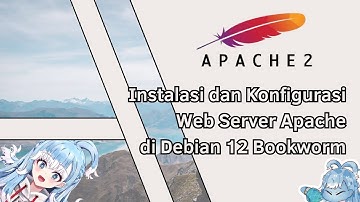 Tutorial Instalasi & Konfigurasi Web Server Apache2 pada Debian 12 Bookworm | feat. Lort Kobokan Aer