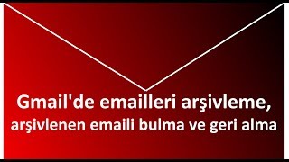 Gmailde Emailleri Arşivleme, Arşivlenen Emaili Bulma Ve Geri Alma Altyazılı