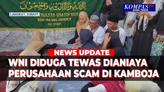 WNI Diduga Tewas Dianiaya Perusahaan Scam di Kamboja, Jenazah Dipulangkan Setelah Tertahan 46 Hari