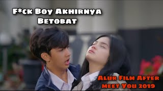 F*ck Boy yang menemukan cinta sejatinya | Alur Film After Meet You 2019