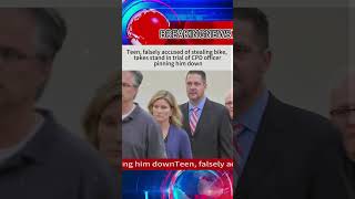 Teen, falsely accused of stealing bike, takes stand in trial of CPD officer pinning him down #music