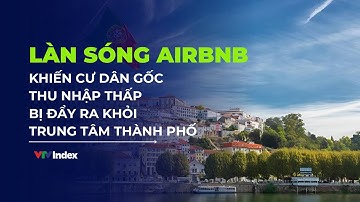 Làn sóng nâng cấp đô thị và Airbnb khiến cư dân gốc thu nhập thấp bị đẩy ra khỏi thành phố |VTVIndex
