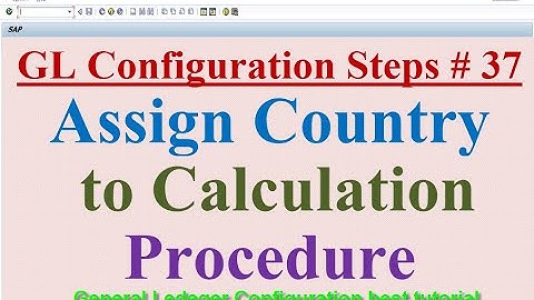 GL Configuration Steps #37 Assign Country to Calculation Procedure