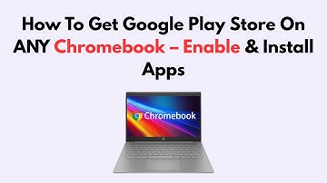 How To Get Google Play Store On ANY Chromebook – Enable & Install Apps