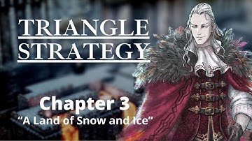 Triangle Strategy - Chapter 3 - A Land of Snow and Ice [WITH COMMENTARY]