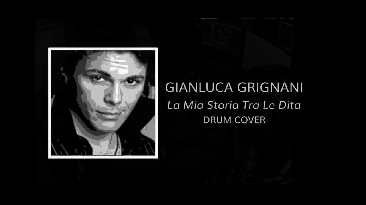 GIANLUCA GRIGNANI - La Mia Storia Tra Le Dita - Drum Cover - YouTube