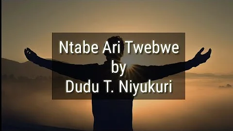 Ntabe Ari Twebwe (lyrics video) by Dudu T. Niyukuri