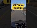 Is the MT07 the Most Fun