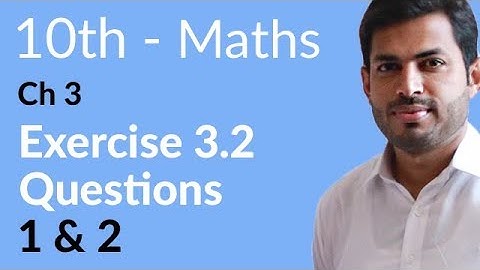 Class 10 Math Chapter 3 - Exercise 3.2 Question 1 and 2 - 10th Class Math Chapter 3