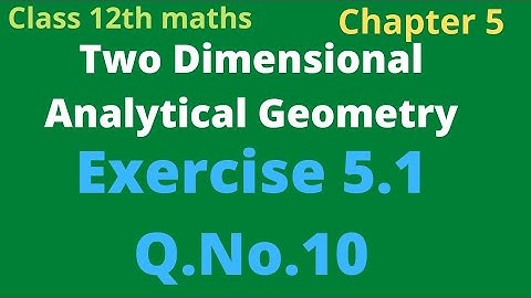 class 12th maths | Exercise 5.1 | Q. No.10 | Chapter 5 | Two Dimensional Analytical Geometry |