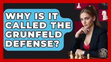 Why Is It Called The Grunfeld Defense? - The Chess Codex