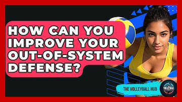 How Can You Improve Your Out-of-system Defense? - The Volleyball Hub