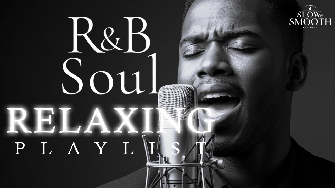 【R&B Soul】Smooth Chill Playlist – Soulful Vocals & Relaxing Deep ...