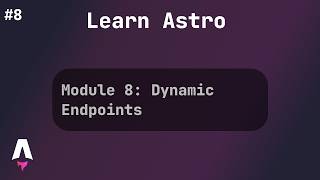 Module 8: Dynamic Endpoints | Astro Full Course