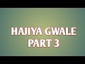 HAJIYA GWALE PART 3 
