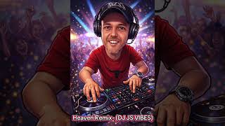 Heaven Remix - (DJ JS VIBES)
