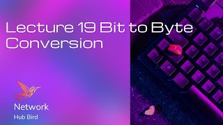 Lecture 19 Bit to Byte Conversion screenshot 2