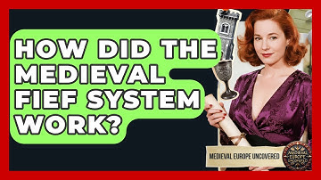 How Did The Medieval Fief System Work? - Medieval Europe Uncovered