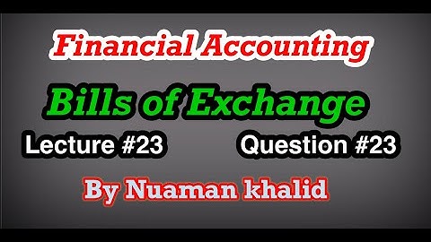Lecture # 23 || Bills of Exchange || Financial Accounting || Question # 23 ||