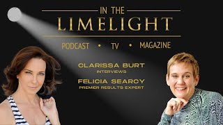 In the Limelight: Clarissa Burt interviews Felicia Searcy| Live Your Dream Life, Premier Expert