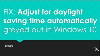 Adjust For Daylight Saving Time Automatically Greyed Out