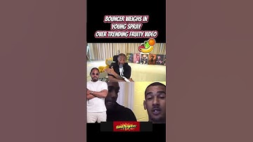 Bouncer- violates spray over trending fruity video